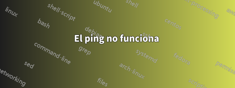 El ping no funciona