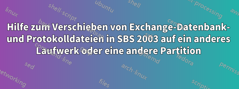 Hilfe zum Verschieben von Exchange-Datenbank- und Protokolldateien in SBS 2003 auf ein anderes Laufwerk oder eine andere Partition