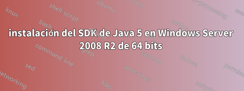 instalación del SDK de Java 5 en Windows Server 2008 R2 de 64 bits
