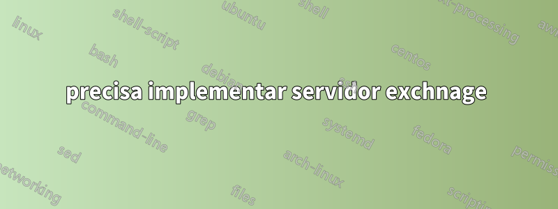 precisa implementar servidor exchnage