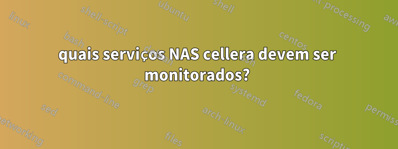 quais serviços NAS cellera devem ser monitorados?