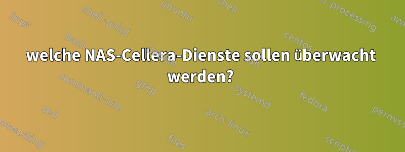 welche NAS-Cellera-Dienste sollen überwacht werden?