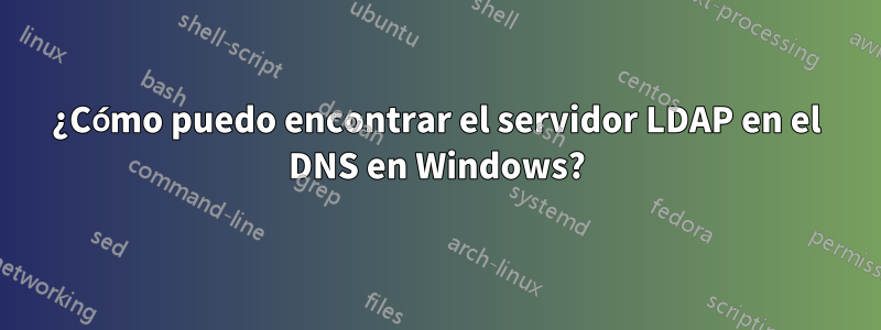 ¿Cómo puedo encontrar el servidor LDAP en el DNS en Windows?