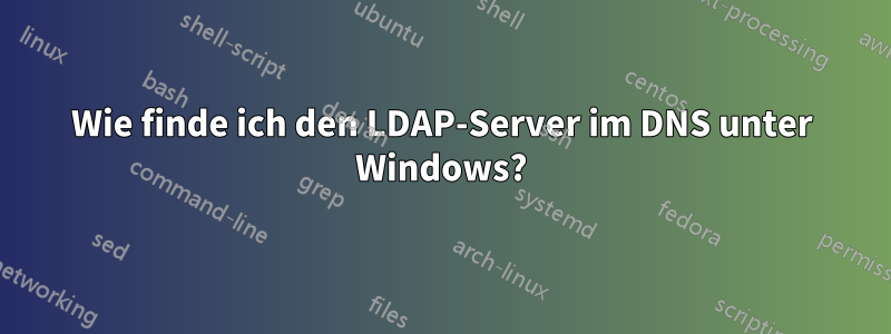Wie finde ich den LDAP-Server im DNS unter Windows?