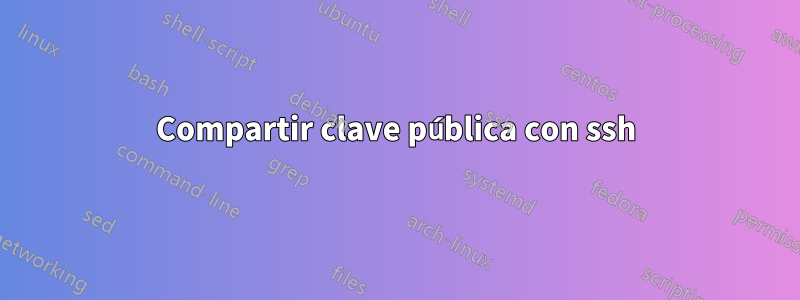 Compartir clave pública con ssh