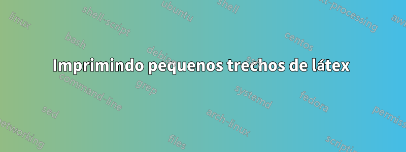 Imprimindo pequenos trechos de látex