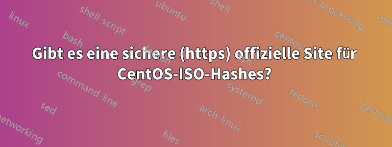 Gibt es eine sichere (https) offizielle Site für CentOS-ISO-Hashes?