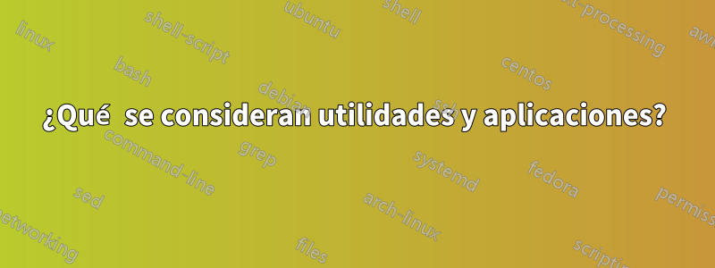 ¿Qué se consideran utilidades y aplicaciones?