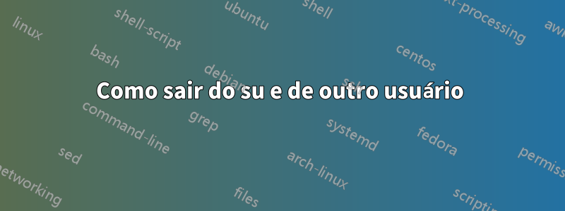 Como sair do su e de outro usuário