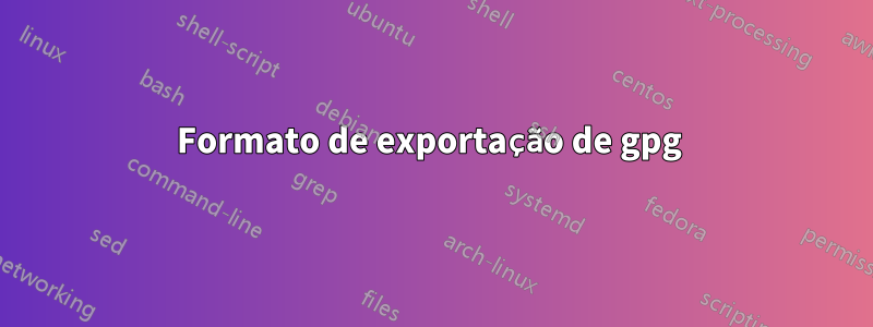 Formato de exportação de gpg 