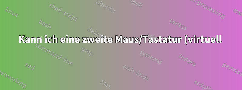 Kann ich eine zweite Maus/Tastatur (virtuell) für die Verwendung von xdotool erstellen?