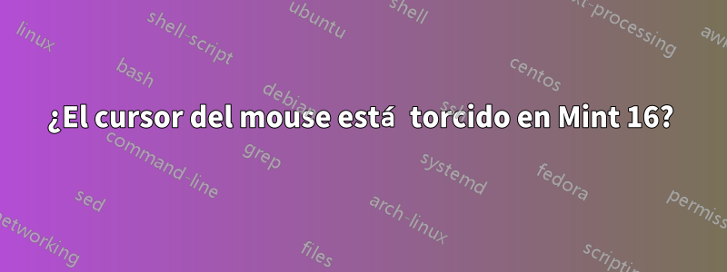 ¿El cursor del mouse está torcido en Mint 16?