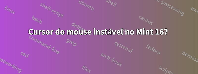 Cursor do mouse instável no Mint 16?