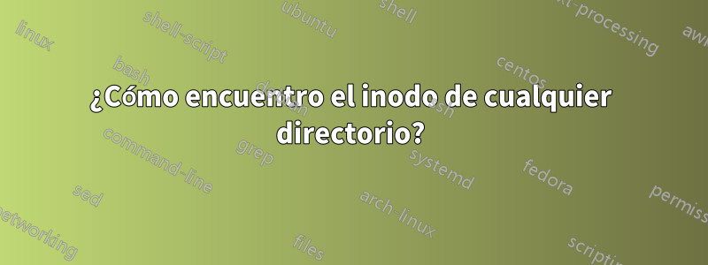 ¿Cómo encuentro el inodo de cualquier directorio?