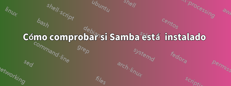 Cómo comprobar si Samba está instalado