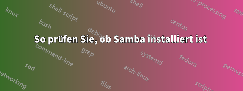 So prüfen Sie, ob Samba installiert ist