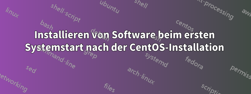 Installieren von Software beim ersten Systemstart nach der CentOS-Installation