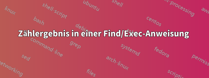 Zählergebnis in einer Find/Exec-Anweisung