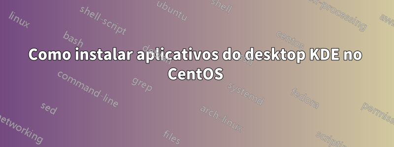 Como instalar aplicativos do desktop KDE no CentOS