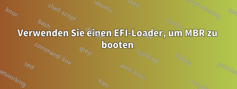 Verwenden Sie einen EFI-Loader, um MBR zu booten