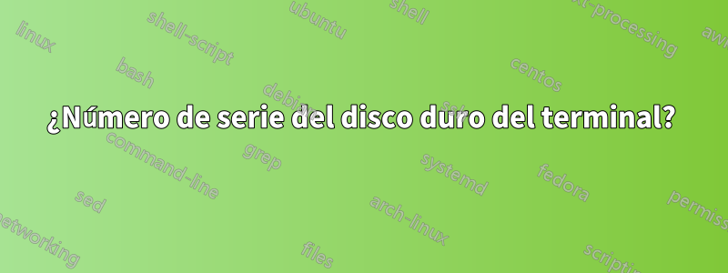 ¿Número de serie del disco duro del terminal?