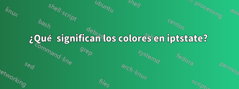 ¿Qué significan los colores en iptstate?