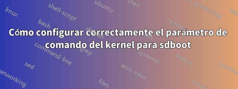 Cómo configurar correctamente el parámetro de comando del kernel para sdboot