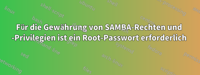 Für die Gewährung von SAMBA-Rechten und -Privilegien ist ein Root-Passwort erforderlich