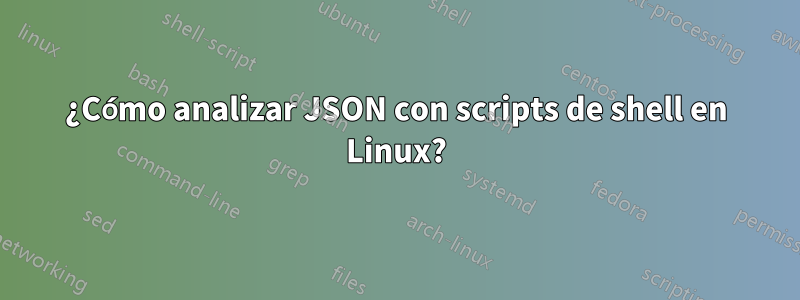 ¿Cómo analizar JSON con scripts de shell en Linux?