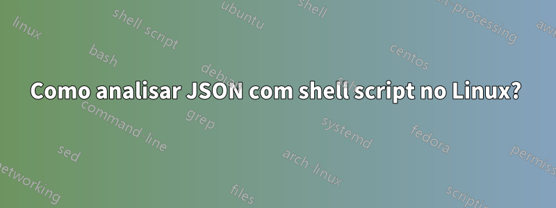 Como analisar JSON com shell script no Linux?