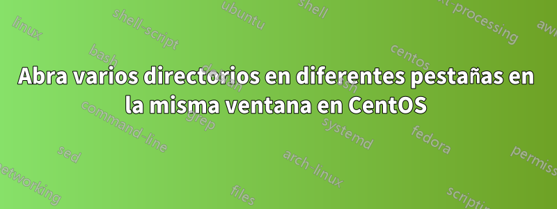 Abra varios directorios en diferentes pestañas en la misma ventana en CentOS