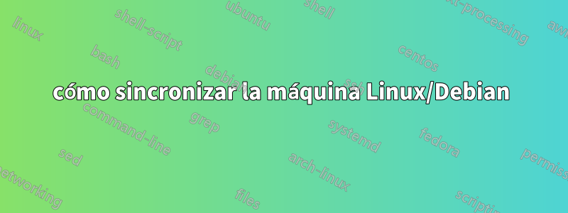 cómo sincronizar la máquina Linux/Debian