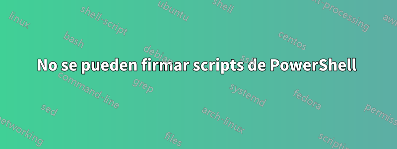 No se pueden firmar scripts de PowerShell