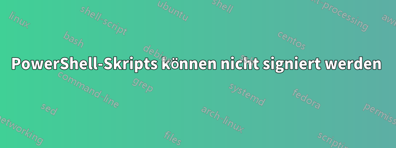 PowerShell-Skripts können nicht signiert werden