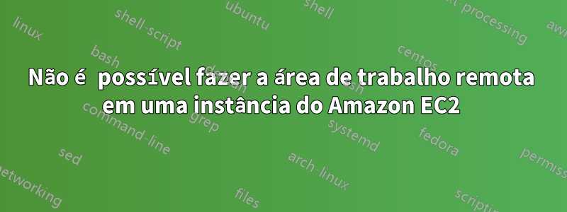 Não é possível fazer a área de trabalho remota em uma instância do Amazon EC2