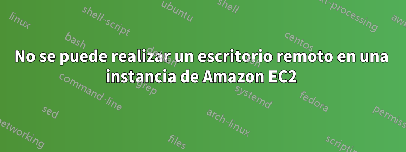 No se puede realizar un escritorio remoto en una instancia de Amazon EC2