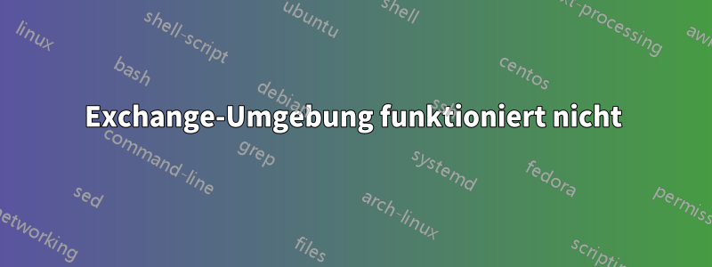 Exchange-Umgebung funktioniert nicht