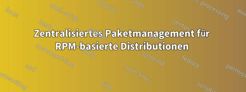 Zentralisiertes Paketmanagement für RPM-basierte Distributionen