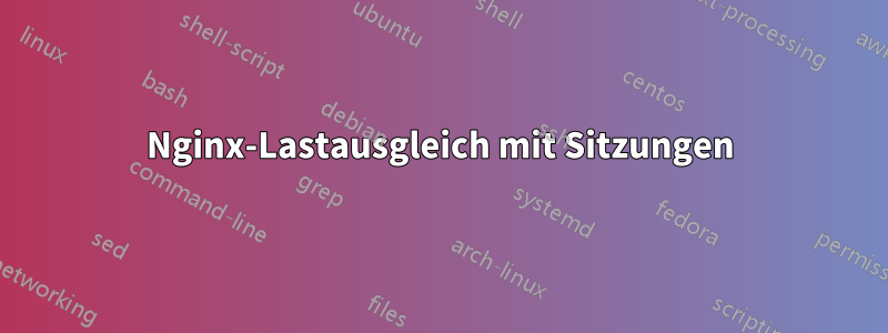 Nginx-Lastausgleich mit Sitzungen
