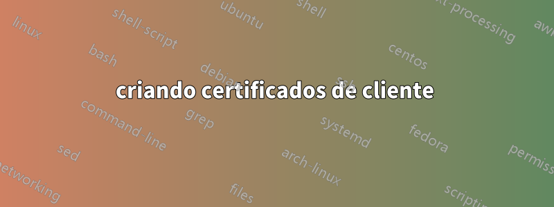 criando certificados de cliente