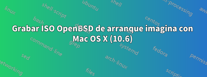 Grabar ISO OpenBSD de arranque imagina con Mac OS X (10.6)