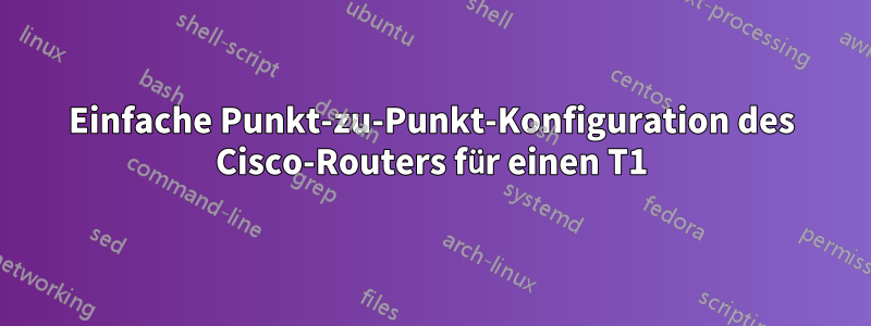 Einfache Punkt-zu-Punkt-Konfiguration des Cisco-Routers für einen T1