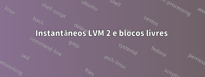 Instantâneos LVM 2 e blocos livres