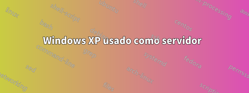 Windows XP usado como servidor 