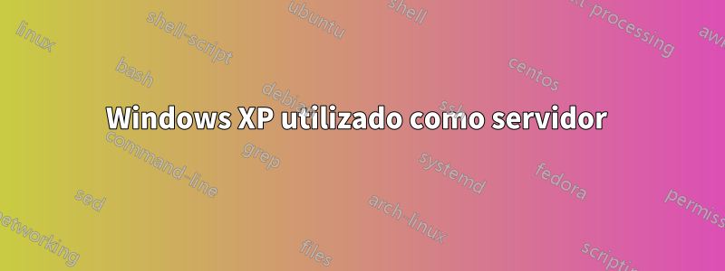 Windows XP utilizado como servidor 