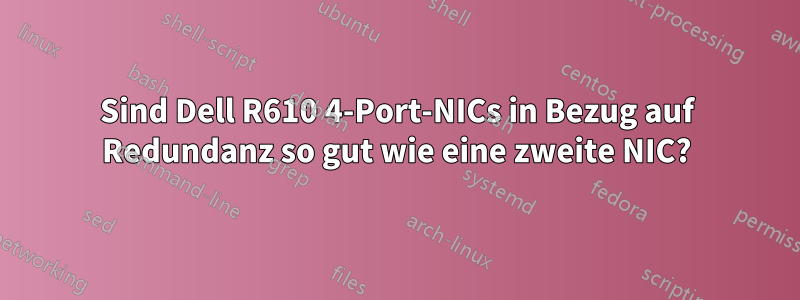 Sind Dell R610 4-Port-NICs in Bezug auf Redundanz so gut wie eine zweite NIC?