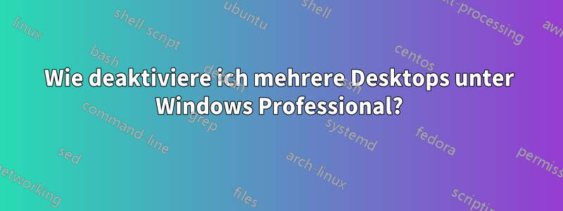 Wie deaktiviere ich mehrere Desktops unter Windows Professional?