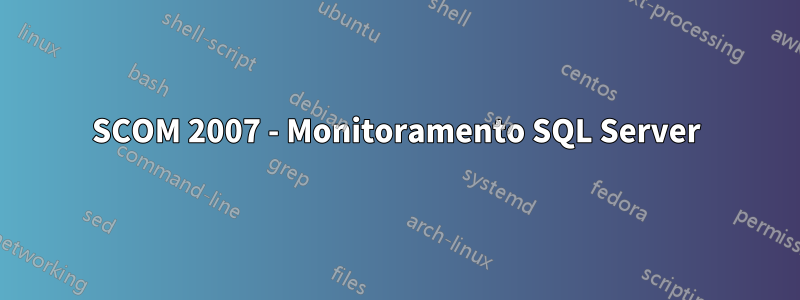 SCOM 2007 - Monitoramento SQL Server
