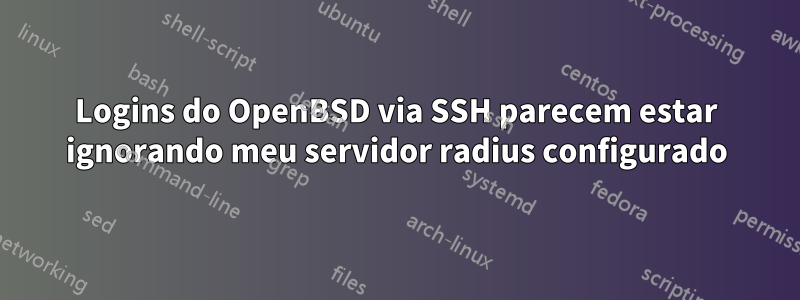 Logins do OpenBSD via SSH parecem estar ignorando meu servidor radius configurado