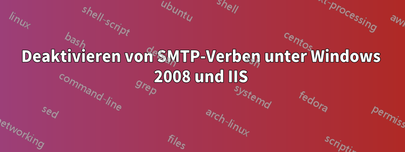 Deaktivieren von SMTP-Verben unter Windows 2008 und IIS